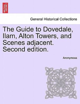portada the guide to dovedale, ilam, alton towers, and scenes adjacent. second edition. (en Inglés)