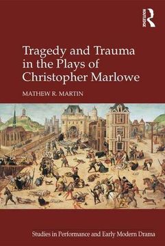 portada Tragedy and Trauma in the Plays of Christopher Marlowe (Studies in Performance and Early Modern Drama)