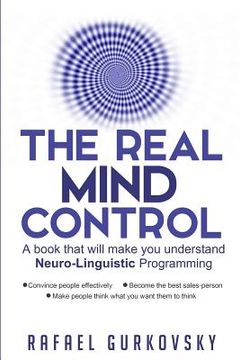 portada The Real Mind Control: A book that will make you understand Neuro-Linguistic Programming (en Inglés)