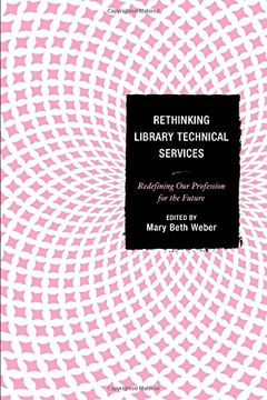 portada Rethinking Library Technical Services: Redefining our Profession for the Future (en Inglés)