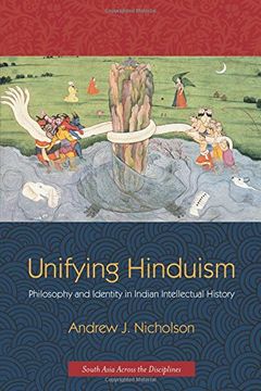 portada Unifying Hinduism: Philosophy and Identity in Indian Intellectual History (South Asia Across the Disciplines) (en Inglés)