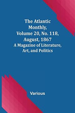portada The Atlantic Monthly, Volume 20, No. 118, August, 1867; A Magazine of Literature, Art, and Politics (en Inglés)