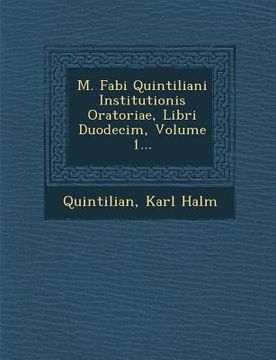portada M. Fabi Quintiliani Institutionis Oratoriae, Libri Duodecim, Volume 1... (en Latin)