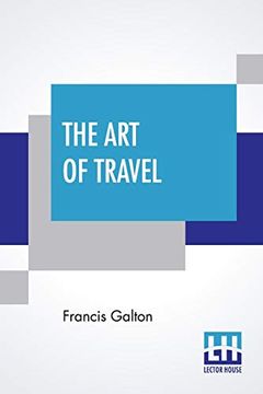 portada The art of Travel: Or Shifts and Contrivances Available in Wild Countries (en Inglés)