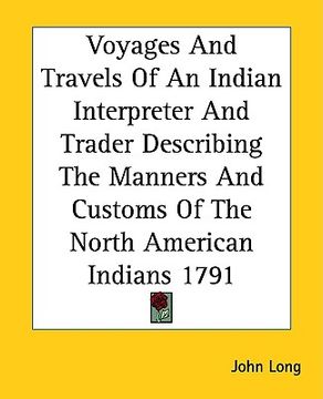 portada voyages and travels of an indian interpreter and trader describing the manners and customs of the north american indians 1791