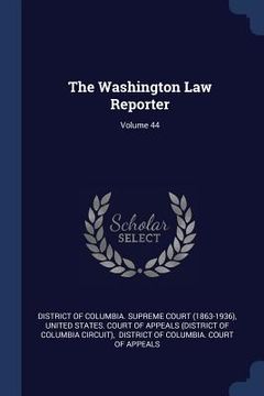 portada The Washington Law Reporter; Volume 44 (en Inglés)