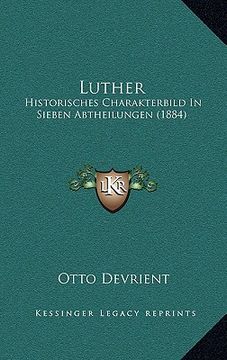 portada Luther: Historisches Charakterbild In Sieben Abtheilungen (1884) (in German)