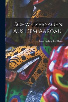 portada Schweizersagen aus dem Aargau. (in German)