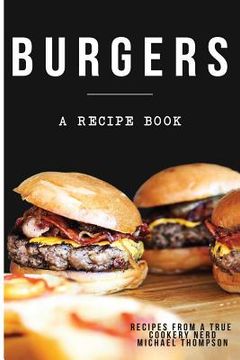 portada Burgers: A recipe book by a true cookery nerd: A cookbook full of delicious recipes for the grill or kitchen