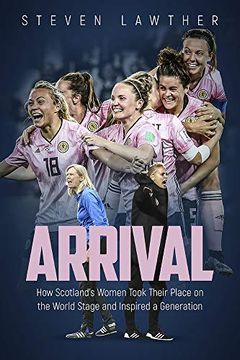portada Arrival: How Scotland's Women Took Their Place on the World Stage and Inspired a Generation (in English)