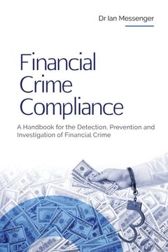 portada Financial Crime Compliance: A Handbook for the Detection, Prevention and Investigation of Financial Crime (en Inglés)