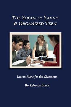 portada The Socially Savvy & Organized Teen: Lesson Plans for the Classroom (en Inglés)