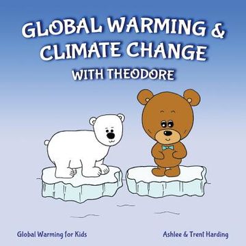 portada Global Warming for Kids: Global Warming & Climate Change with Theodore (in English)
