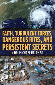 portada Faith, Turbulent Forces, Dangerous Rites, and Persistent Secrets (en Inglés)