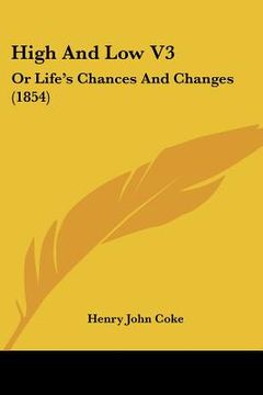 portada high and low v3: or life's chances and changes (1854) (en Inglés)