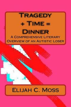 portada Tragedy Plus Time Equals Dinner: A Book of Prose and Poetry (en Inglés)