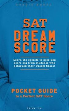 portada SAT Dream Score: Learn the secrets to help you score big from students who achieved their Dream Score! (en Inglés)