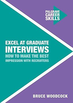 portada Excel at Graduate Interviews: How to Make the Best Impression With Recruiters (Palgrave Career Skills) 