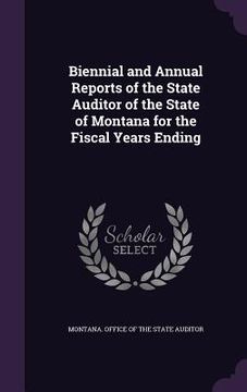 portada Biennial and Annual Reports of the State Auditor of the State of Montana for the Fiscal Years Ending (en Inglés)