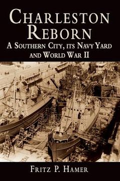 portada Charleston Reborn: A Southern City, Its Navy Yard and World War II (en Inglés)