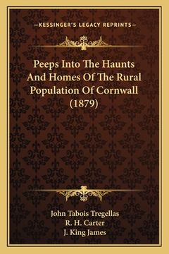 portada peeps into the haunts and homes of the rural population of cornwall (1879) (en Inglés)
