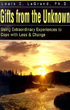 portada gifts from the unknown: using extraordinary experiences to cope with loss & change (en Inglés)