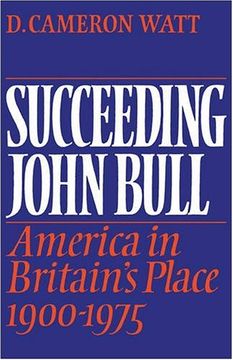 portada Succeeding John Bull: America in Britain's Place 1900-1975 (The Wiles Lectures) (in English)