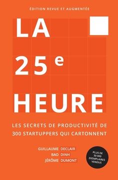 portada La 25e Heure: Les Secrets de Productivité de 300 Startuppers qui Cartonnent (in French)