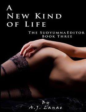 portada A New Kind of Life: The Sudyumna Editor - Book Three (en Inglés)