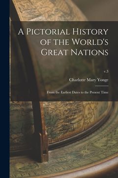 portada A Pictorial History of the World's Great Nations: From the Earliest Dates to the Present Time; v.3 (en Inglés)