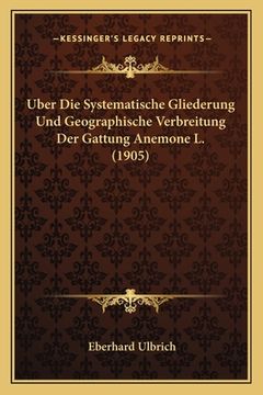 portada Uber Die Systematische Gliederung Und Geographische Verbreitung Der Gattung Anemone L. (1905) (en Alemán)