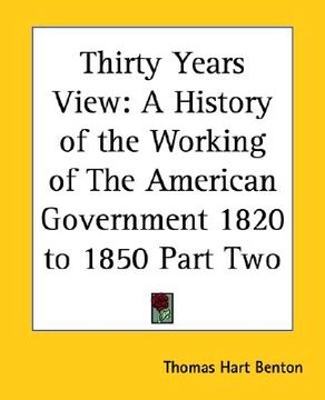 portada thirty years view: a history of the working of the american government 1820 to 1850 part two (en Inglés)