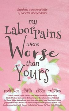 portada My Labor Pains Were Worse Than Yours (en Inglés)