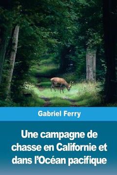 portada Une campagne de chasse en Californie et dans l'Océan pacifique (en Francés)