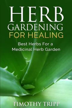 portada Herb Gardening For Healing: Best Herbs For a Medicinal Herb Garden (en Inglés)