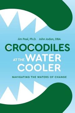 portada Crocodiles at the Water Cooler: Navigating the Waters of Change (en Inglés)