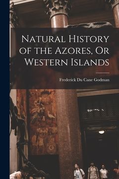 portada Natural History of the Azores, Or Western Islands (en Inglés)