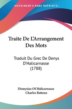 portada Traite De L'Arrangement Des Mots: Traduit Du Grec De Denys D'Halicarnasse (1788) (en Francés)