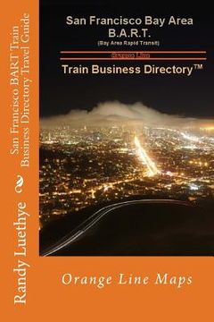 portada San Francisco BART Train Business Directory Travel Guide: Orange Line Maps (en Inglés)