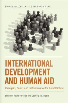 portada International Development and Human Aid: Principles, Norms and Institutions for the Global Sphere (Studies in Global Justice and Human Rights) (en Inglés)
