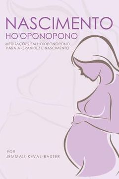 portada Nascimento Ho'oponopono: : Meditações em Ho'oponopono para Gravidez & Nascimento (en Portugués)