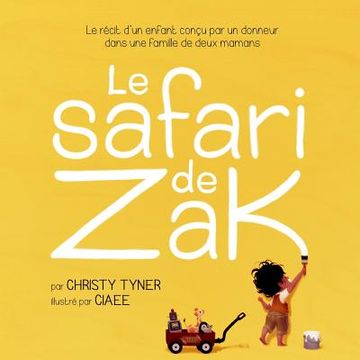 portada Le safari de Zak: Le récit d'un enfant conçu par un donneur dans une famille de deux mamans (in French)