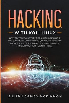 portada Hacking with Kali Linux: A Step by Step Guide with Tips and Tricks to Help You Become an Expert Hacker, to Create Your Key Logger, to Create a