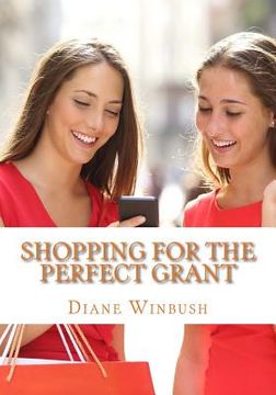portada Shopping For The Perfect Grant: Grant Applications (en Inglés)