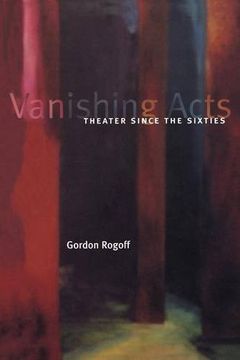 portada Vanishing Acts: Theater Since the Sixties (in English)