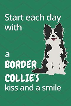 portada Start Each day With a Border Collie's Kiss and a Smile: For Border Collie dog Fans 