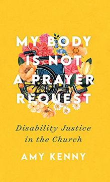 portada My Body is not a Prayer Request: Disability Justice in the Church 