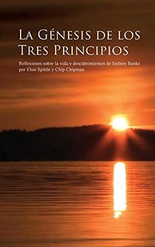 portada La Génesis de los Tres Principios: Reflexiones Sobre la Vida y Descubrimientos de Sydney Banks (in Spanish)