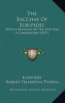 portada the bacchae of euripides: with a revision of the text and a commentary (1871) (en Inglés)