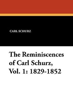 portada the reminiscences of carl schurz, vol. 1: 1829-1852